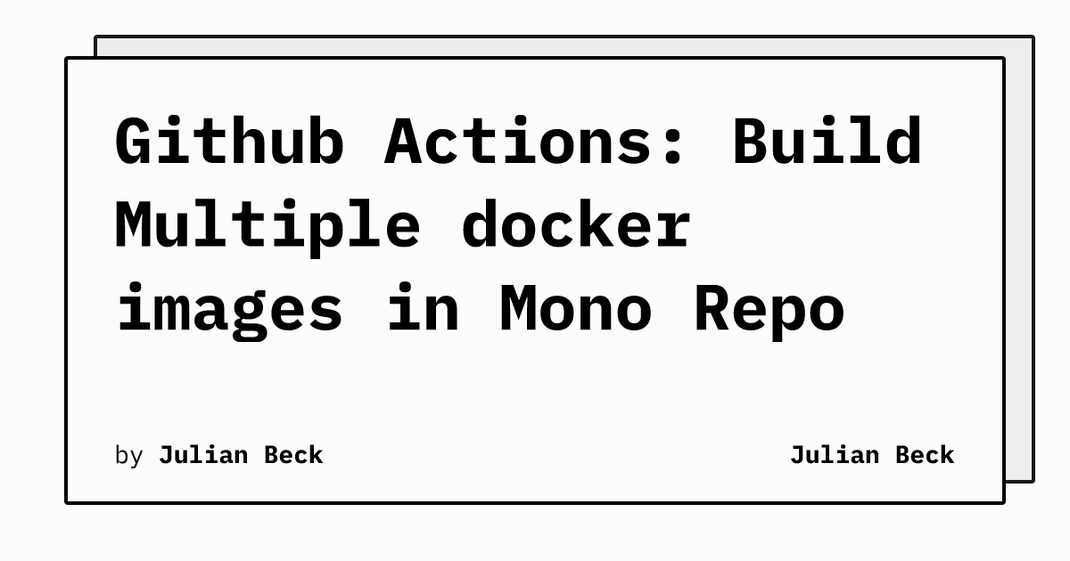 Github Actions: Build Multiple Docker Images In Mono Repo